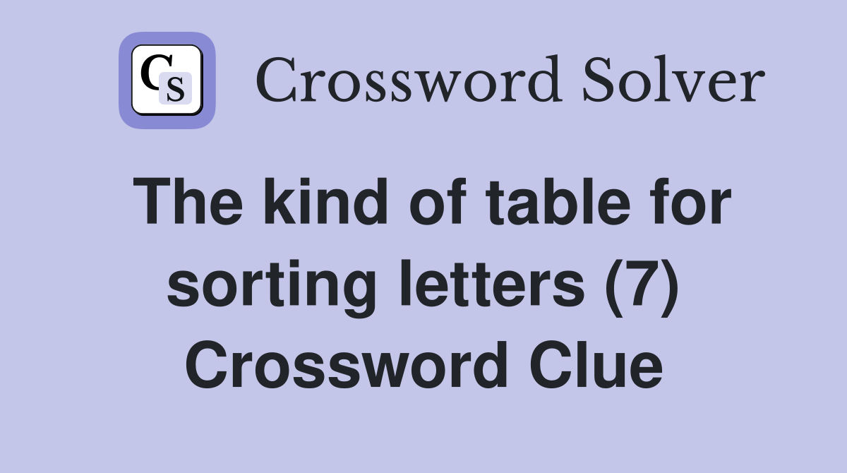 The kind of table for sorting letters (7) Crossword Clue Answers